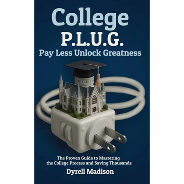 College P.L.U.G. Pay Less, Unlock Greatness: The Proven Guide to Mastering the College Process and Saving Thousands