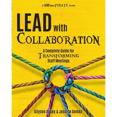 Lead with Collaboration: A Complete Guide for Transforming Staff Meetings