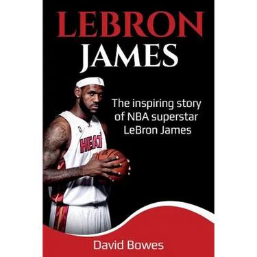 LeBron James: The Inspiring Story of NBA Superstar LeBron James