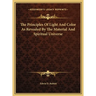 The Principles Of Light And Color As Revealed By The Material And Spiritual Universe