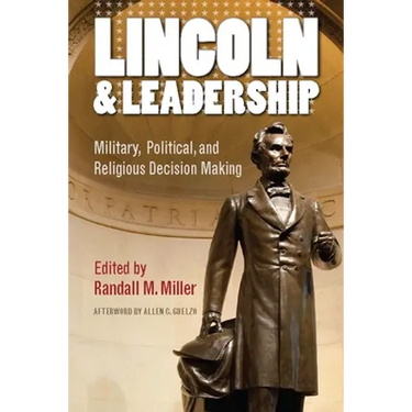 Lincoln and Leadership: Military, Political, and Religious Decision Making
