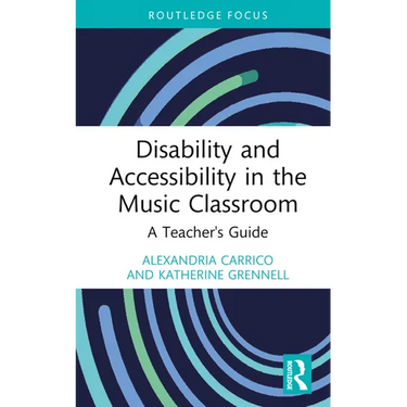 Disability and Accessibility in the Music Classroom: A Teacher's Guide