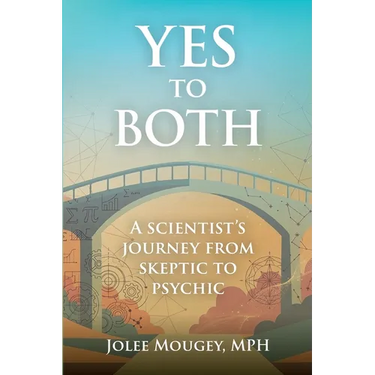 Yes to Both: A Scientist's Journey from Skeptic to Psychic