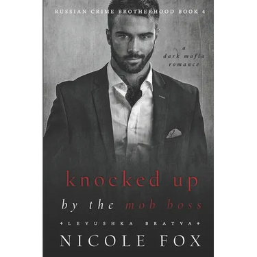 Knocked Up by the Mob Boss (Levushka Bratva): A Dark Mafia Romance