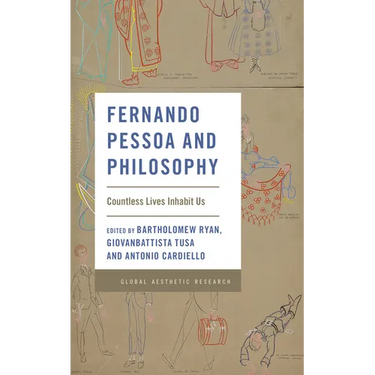 Fernando Pessoa and Philosophy: Countless Lives Inhabit Us