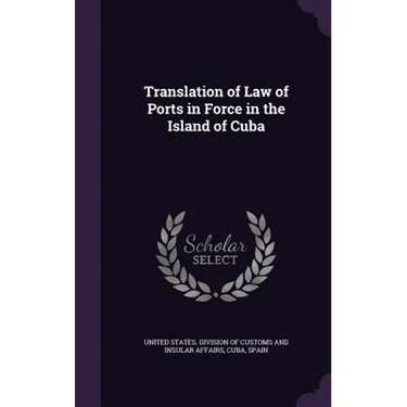 Translation of Law of Ports in Force in the Island of Cuba