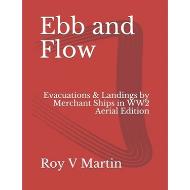 Ebb and Flow: Evacuations and Landings by Merchant Ships in World War Two. Aerial Edition