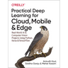 Practical Deep Learning for Cloud, Mobile, and Edge: Real-World AI & Computer-Vision Projects Using Python, Keras & Tensorflow