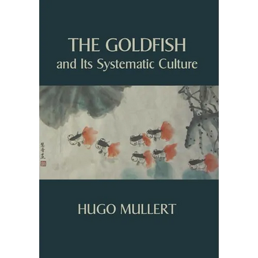 The Goldfish and Its Systematic Culture with a View to Profit