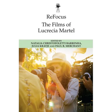 Refocus: The Films of Lucrecia Martel