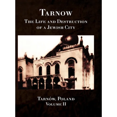 Tarnow; The Life and Destruction of a Jewish City, Volume II