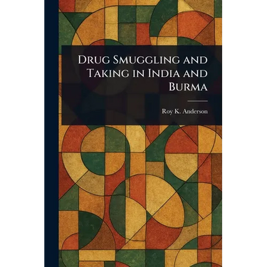 Drug Smuggling and Taking in India and Burma