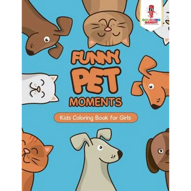 Funny Pet Moments: Kids Coloring Book for Girls
