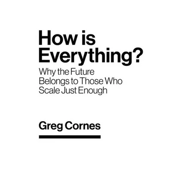 How Is Everything?: Why the Future Belongs to Those Who Scale Just Enough