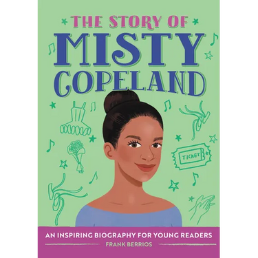 The Story of Misty Copeland: An Inspiring Biography for Young Readers