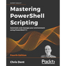 Mastering PowerShell Scripting - Fourth Edition: Automate and manage your environment using PowerShell 7.1