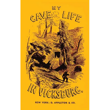 My Cave Life In Vicksburg: With Letters Of Trial And Travel