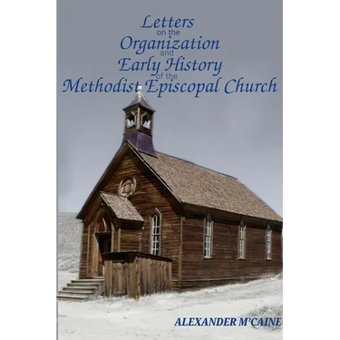Letters on the Organization and Early History of the Methodist Episcopal Church (Corrected Edition, 2017)