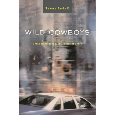 Wild Cowboys: Urban Marauders & the Forces of Order