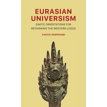 Eurasian Universism: Sinitic Orientations for Rethinking the Western Logos