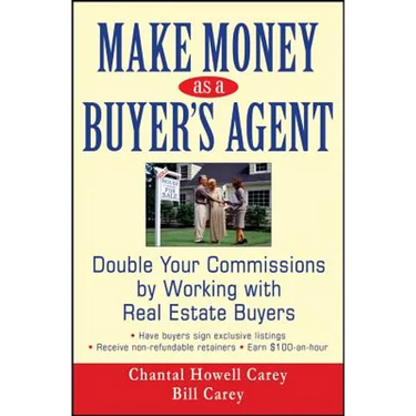 Make Money as a Buyer's Agent: Double Your Commissions by Working with Real Estate Buyers