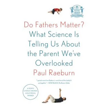 Do Fathers Matter?: What Science Is Telling Us about the Parent We've Overlooked