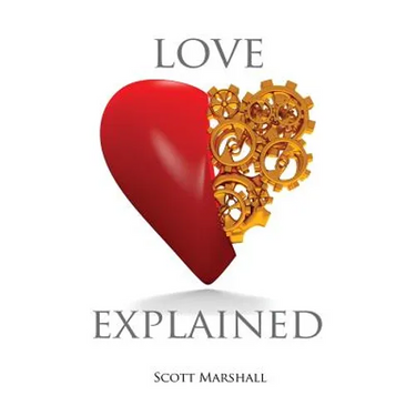 Love, Explained: Practical Strategies to Find and Keep the Love You Deserve, from the Science of Love and Affection