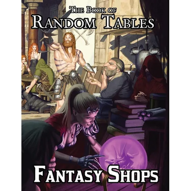 The Book of Random Tables: Fantasy Shops: Generate Shops for Fantasy Role-Playing Games