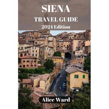 Siena Travel Guide 2024: Exploring Siena's Hidden Gems: Beyond the Piazza del Campo