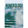 Numerology: Maximize Your Life, Discover Opportunities and Decode Your Destiny