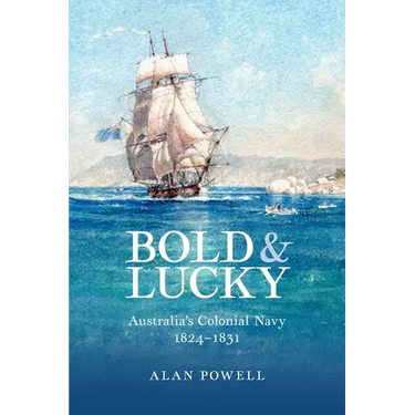 Bold and Lucky: Australia's Colonial Navy 1824-1831