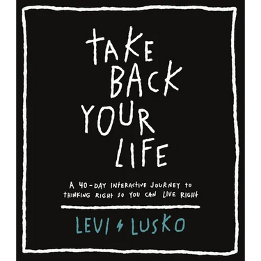 Take Back Your Life: A 40-Day Interactive Journey to Thinking Right So You Can Live Right