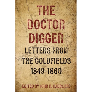 The Doctor Digger: Letters from the Goldfields 1849-1860