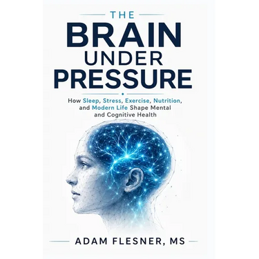 The Brain Under Pressure: How Sleep, Stress, Exercise, Nutrition, and Modern Life Shape Mental and Cognitive Health