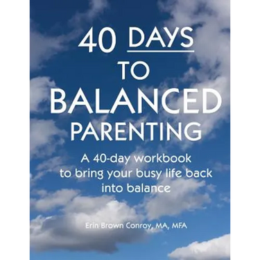 40-Days to Balanced Parenting: How to Bring Your Busy Life Back into Balance
