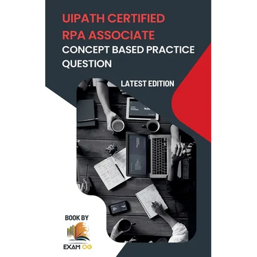 Concept Based Practice Questions for UiPath RPA Associate Certification Latest Edition 2023
