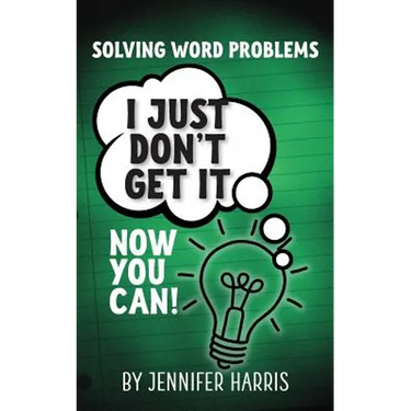 Solving Word Problems: I Just Don't Get It-Now You Can!