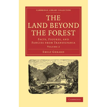 The Land Beyond the Forest: Facts, Figures, and Fancies from Transylvania