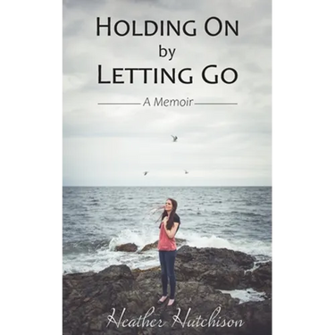 Holding On by Letting Go: A Memoir