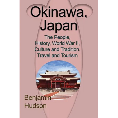 Okinawa, Japan: The People, History, World War II, Culture and Tradition. Travel and Tourism