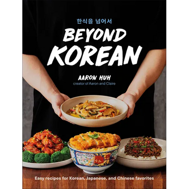 Beyond Korean: Easy Recipes for Korean, Japanese, and Chinese Favorites