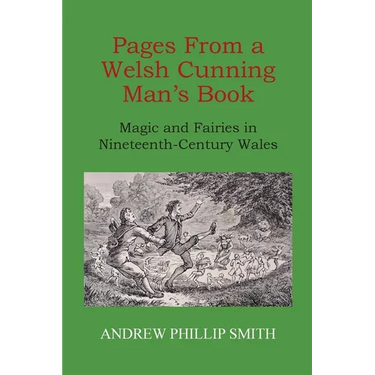 Pages From a Welsh Cunning Man's Book: Magic and Fairies in Nineteenth-Century Wales