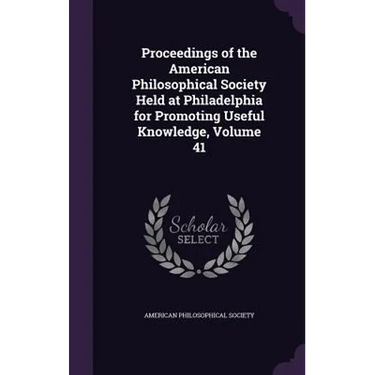 Proceedings of the American Philosophical Society Held at Philadelphia for Promoting Useful Knowledge, Volume 41