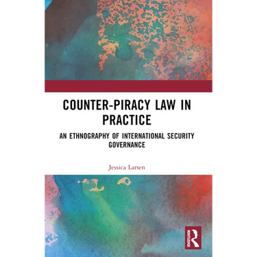Counter-Piracy Law in Practice: An Ethnography of International Security Governance
