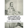 A History of the Late Siege of Gibraltar