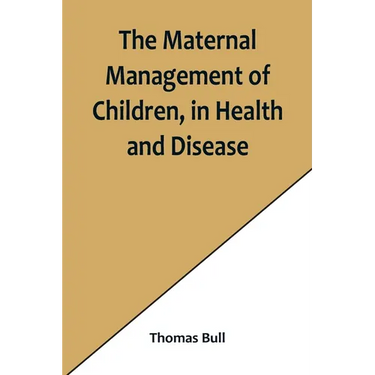 The Maternal Management of Children, in Health and Disease