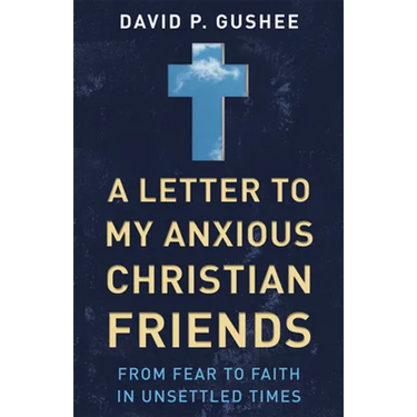 A Letter to My Anxious Christian Friends: From Fear to Faith in Unsettled Times