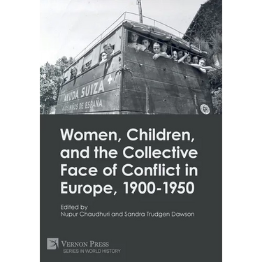 Women, Children, and the Collective Face of Conflict in Europe, 1900-1950