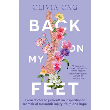 Back on My Feet: From Doctor to Patient, a Moving and Inspirational Memoir of Traumatic Injury, Faith and Hope, for Readers of Turia Pitt and Emma Car