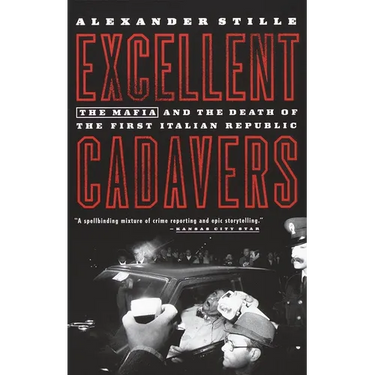 Excellent Cadavers: The Mafia and the Death of the First Italian Republic